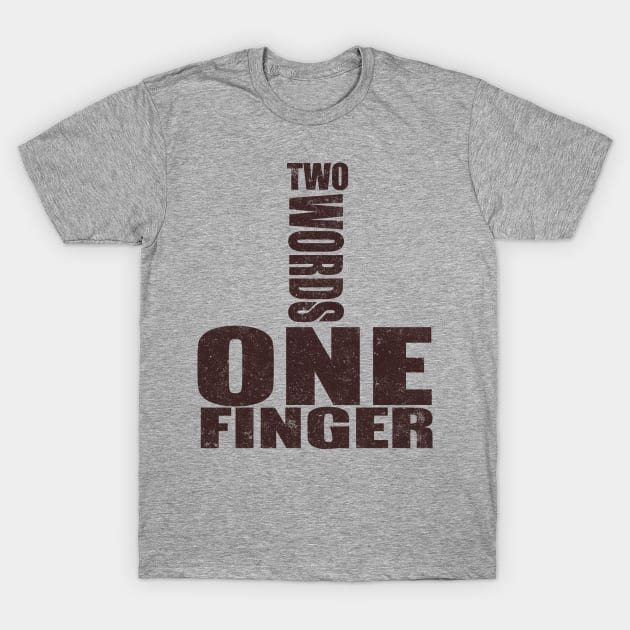 Two Words One Finger T-Shirt by VintageArtwork